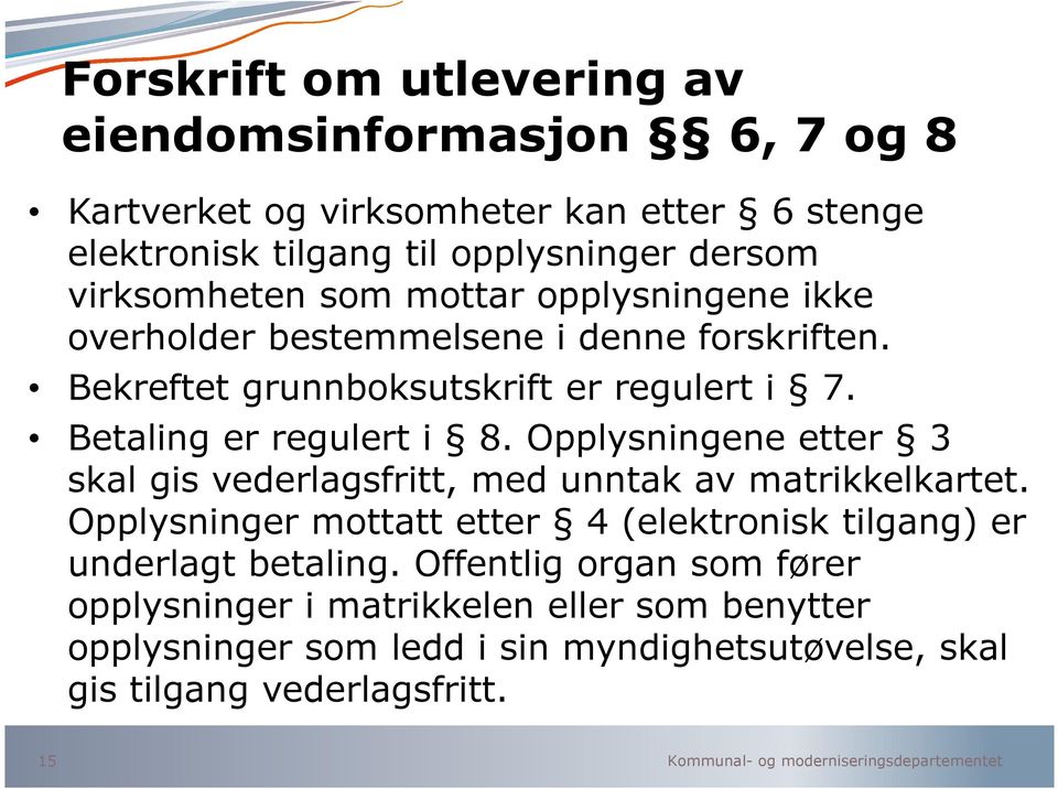 Opplysningene etter 3 skal gis vederlagsfritt, med unntak av matrikkelkartet.