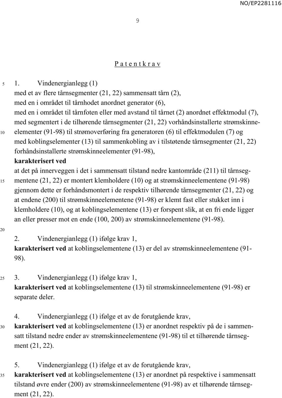 anordnet effektmodul (7), med segmentert i de tilhørende tårnsegmenter (21, 22) vorhåndsinstallerte strømskinneelementer (91-98) til strømoverføring fra generatoren (6) til effektmodulen (7) og med