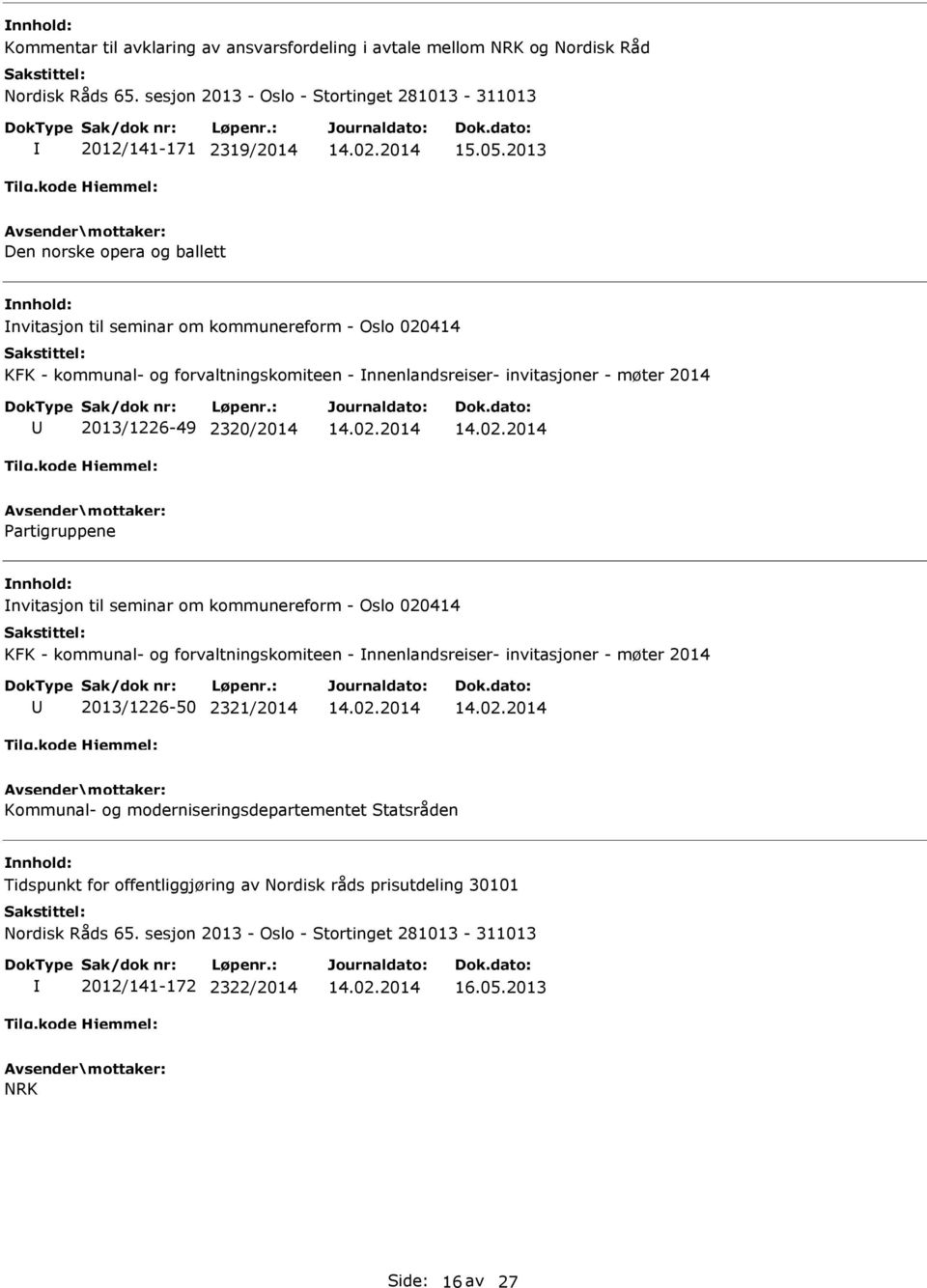 Partigruppene nvitasjon til seminar om kommunereform - Oslo 020414 KFK - kommunal- og forvaltningskomiteen - nnenlandsreiser- invitasjoner - møter 2014 2013/1226-50 2321/2014 Kommunal- og