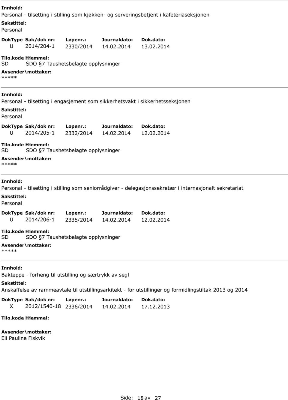 2014 SD SDO 7 Taushetsbelagte opplysninger ***** Personal - tilsetting i stilling som seniorrådgiver - delegasjonssekretær i internasjonalt sekretariat Personal 2014/206-1 2335/2014 12.