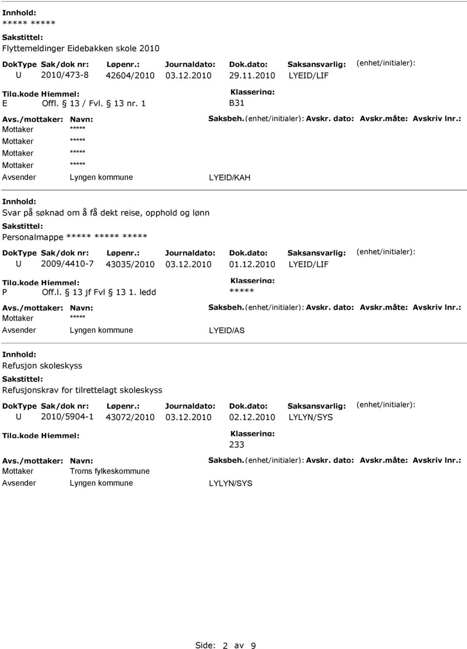 ersonalmappe 2009/4410-7 43035/2010 LYED/LF Mottaker LYED/AS Refusjon skoleskyss Refusjonskrav for