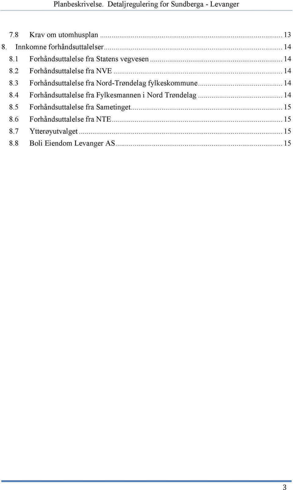 .. 14 8.4 Forhåndsuttalelse fra Fylkesmannen i Nord Trøndelag... 14 8.5 Forhåndsuttalelse fra Sametinget.