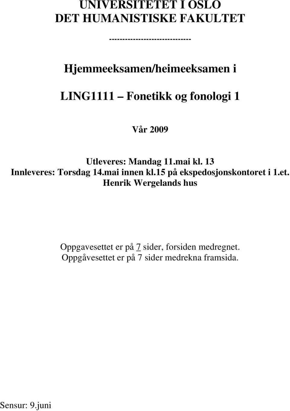 mai kl. 13 Innleveres: Torsdag 14.mai innen kl.15 på ekspedosjonskontoret 