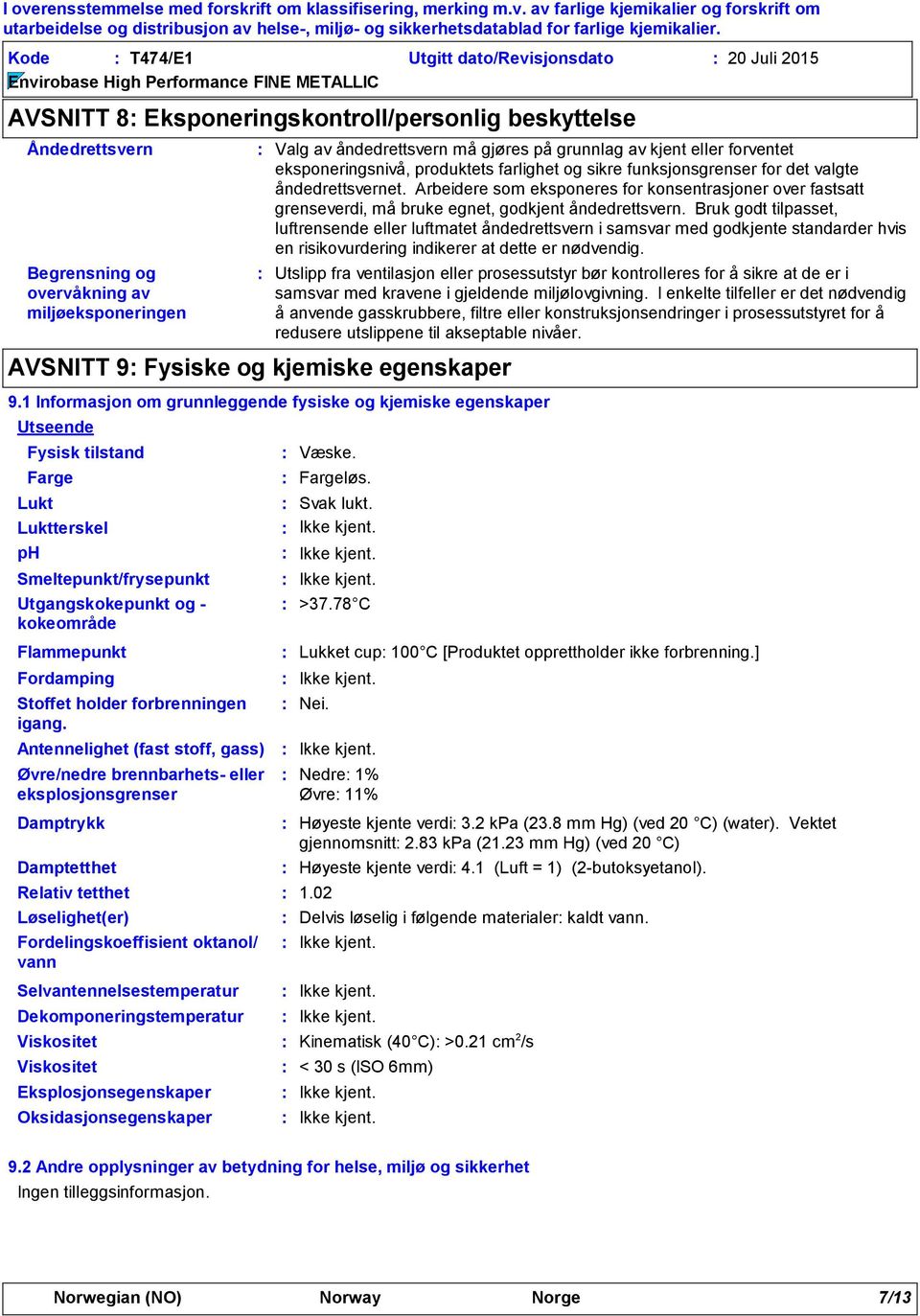 sikre funksjonsgrenser for det valgte åndedrettsvernet. Arbeidere som eksponeres for konsentrasjoner over fastsatt grenseverdi, må bruke egnet, godkjent åndedrettsvern.