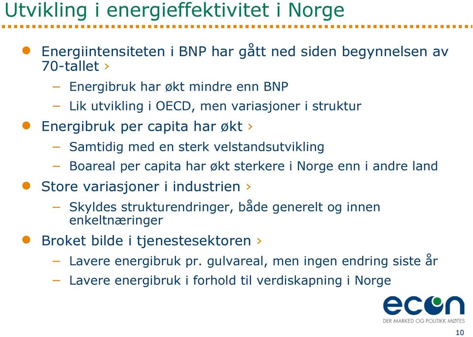 har økt sterkere i Norge enn i andre land Store variasjoner i industrien Skyldes strukturendringer, både generelt og innen enkeltnæringer