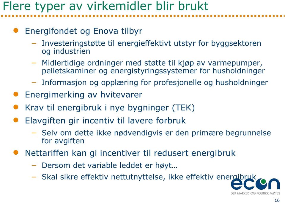 Energimerking av hvitevarer Krav til energibruk i nye bygninger (TEK) Elavgiften gir incentiv til lavere forbruk Selv om dette ikke nødvendigvis er den primære