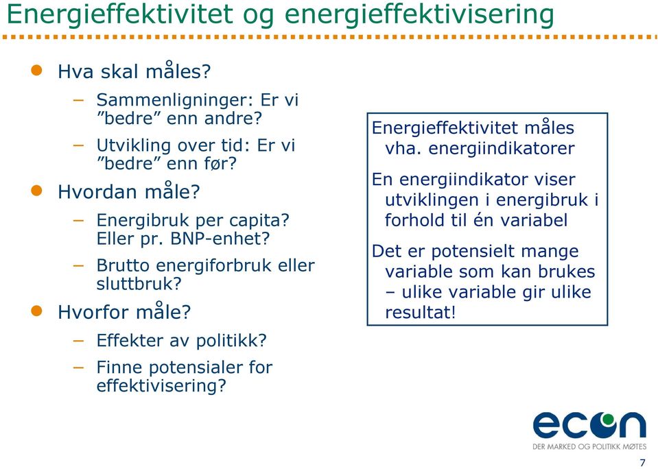 Brutto energiforbruk eller sluttbruk? Hvorfor måle? Effekter av politikk? Finne potensialer for effektivisering?