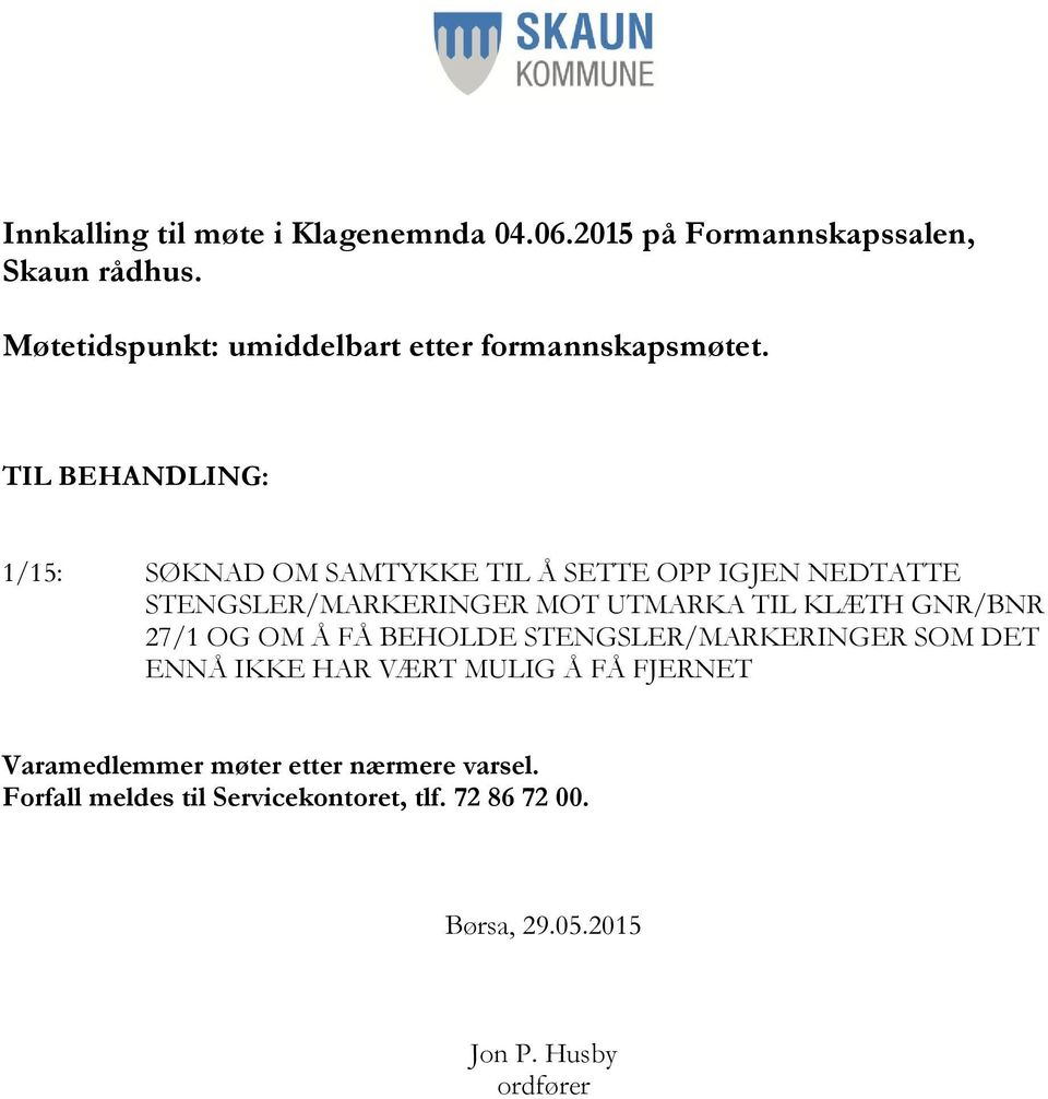 TIL BEHANDLING: 1/15: SØKNAD OM SAMTYKKE TIL Å SETTE OPP IGJEN NEDTATTE STENGSLER/MARKERINGER MOT UTMARKA TIL KLÆTH