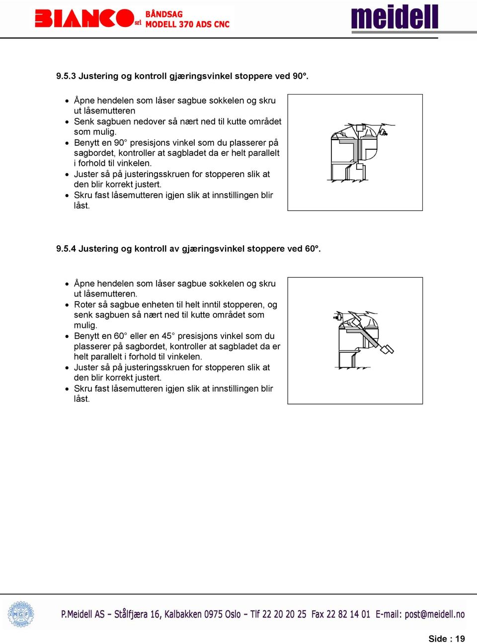 Juster så på justeringsskruen for stopperen slik at den blir korrekt justert. Skru fast låsemutteren igjen slik at innstillingen blir låst. 9.5.