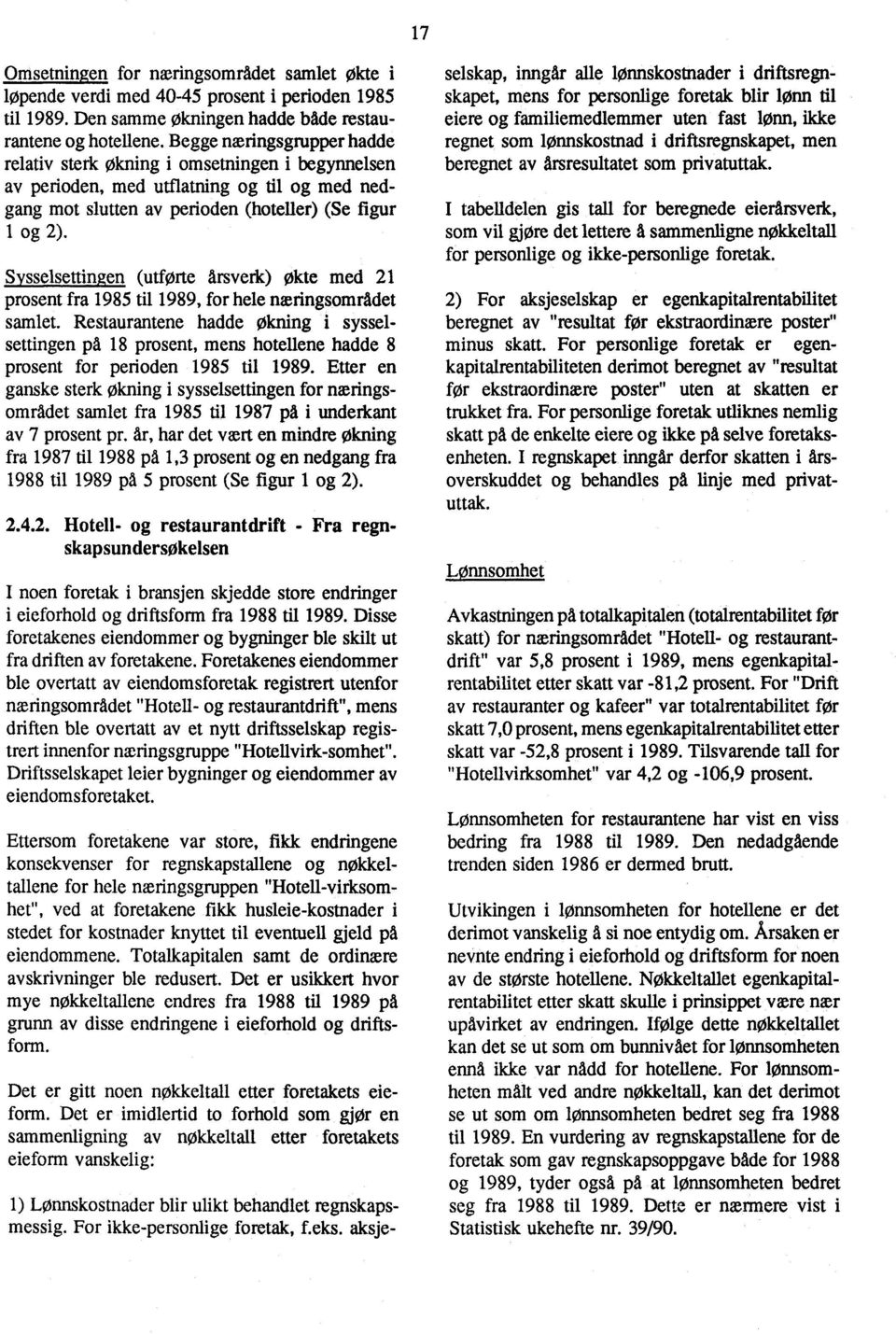 Sysselsettingen (utførte Arsverk) Økte med 21 prosent fra 1985 til 1989, for hele næringsområdet samlet.