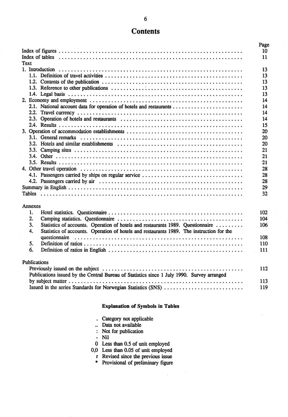 Operation of accommodation establishments 20 3.1. General remarks 20 3.2. Hotels and similar establishments 20 3.3. Camping sites 21 3.4. Other 21 3.5. Results 21 4. Other travel operation 28 4.1. Passengers carried by ships on regular service 28 4.