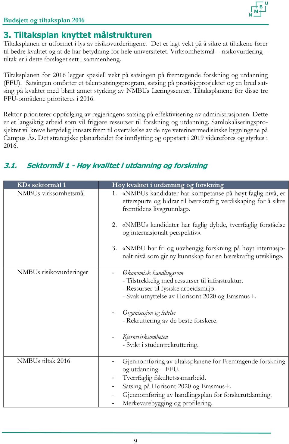Tiltaksplanen for 2016 legger spesiell vekt på satsingen på fremragende forskning og utdanning (FFU).