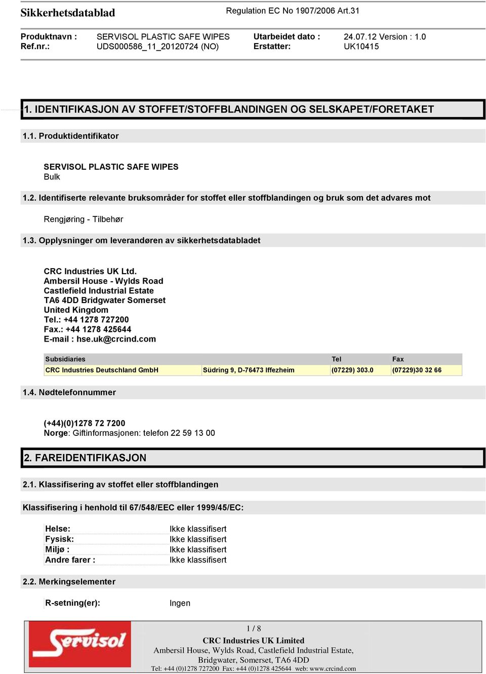 Opplysninger om leverandøren av sikkerhetsdatabladet CRC Industries UK Ltd. Ambersil House - Wylds Road Castlefield Industrial Estate TA6 4DD Bridgwater Somerset United Kingdom Tel.