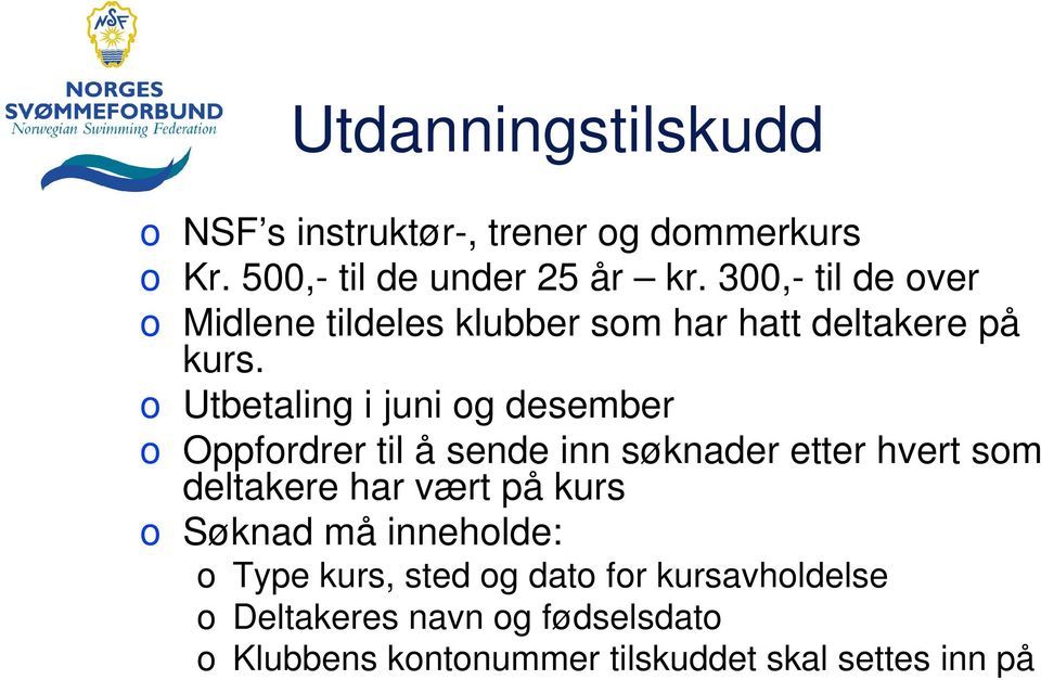 o Utbetaling i juni og desember o Oppfordrer til å sende inn søknader etter hvert som deltakere har vært på