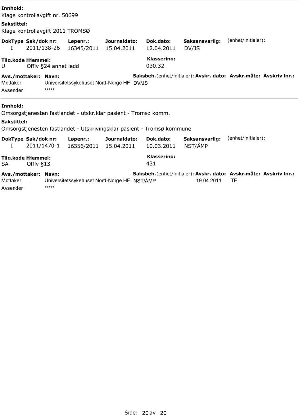 : Mottaker niversitetssykehuset Nord-Norge HF DV/JS ***** Omsorgstjenesten fastlandet - utskr.klar pasient - Tromsø komm.