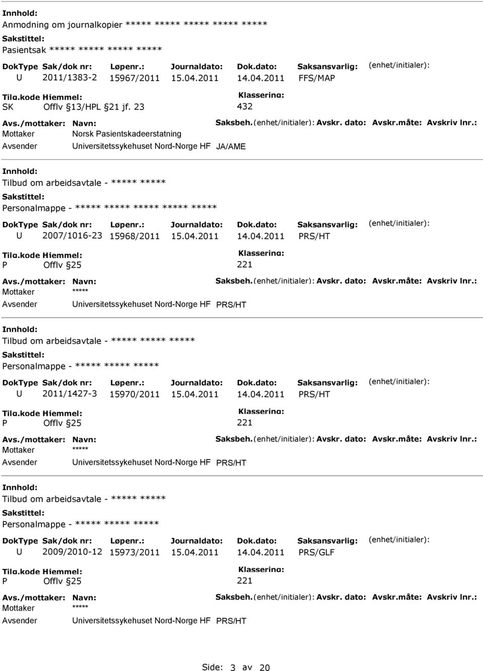 : Mottaker Norsk asientskadeerstatning niversitetssykehuset Nord-Norge HF JA/AME Tilbud om arbeidsavtale - ***** ***** ersonalmappe - ***** ***** ***** ***** ***** 2007/1016-23 15968/2011 RS/HT Avs.