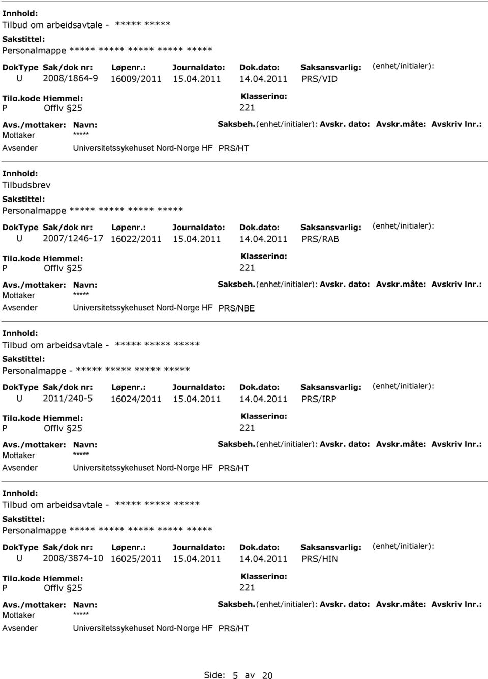 : niversitetssykehuset Nord-Norge HF RS/NBE Tilbud om arbeidsavtale - ***** ***** ***** ersonalmappe - ***** ***** ***** ***** 2011/240-5 16024/2011 RS/R Avs./mottaker: Navn: Saksbeh. Avskr.