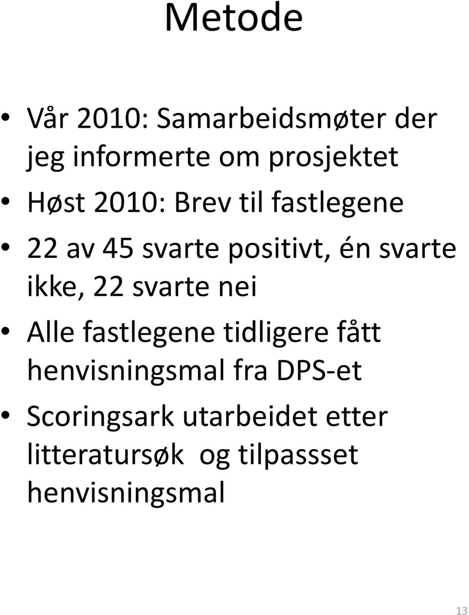 svarte nei Alle fastlegene tidligere fått henvisningsmal fra DPS-et