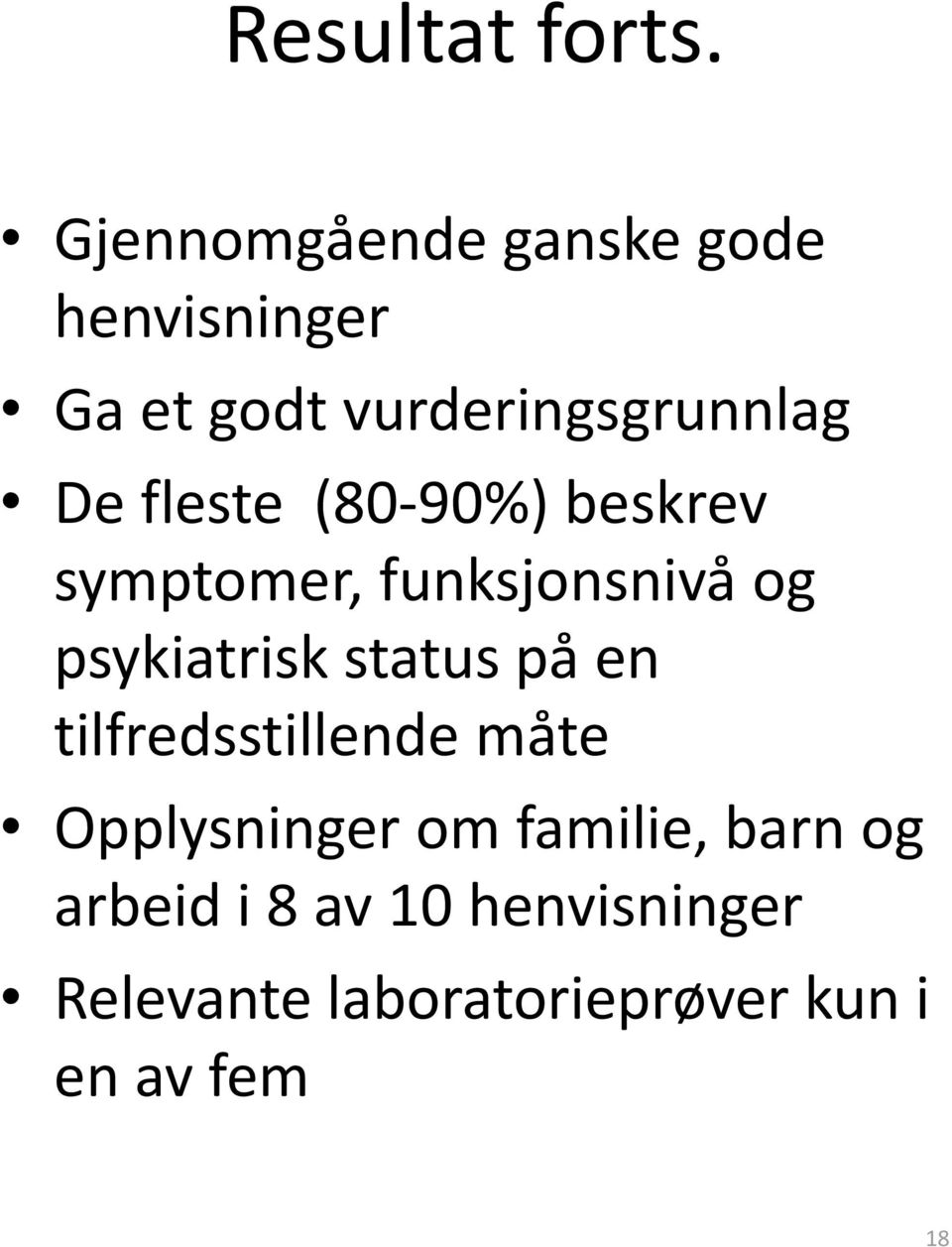 fleste (80-90%) beskrev symptomer, funksjonsnivå og psykiatrisk status på