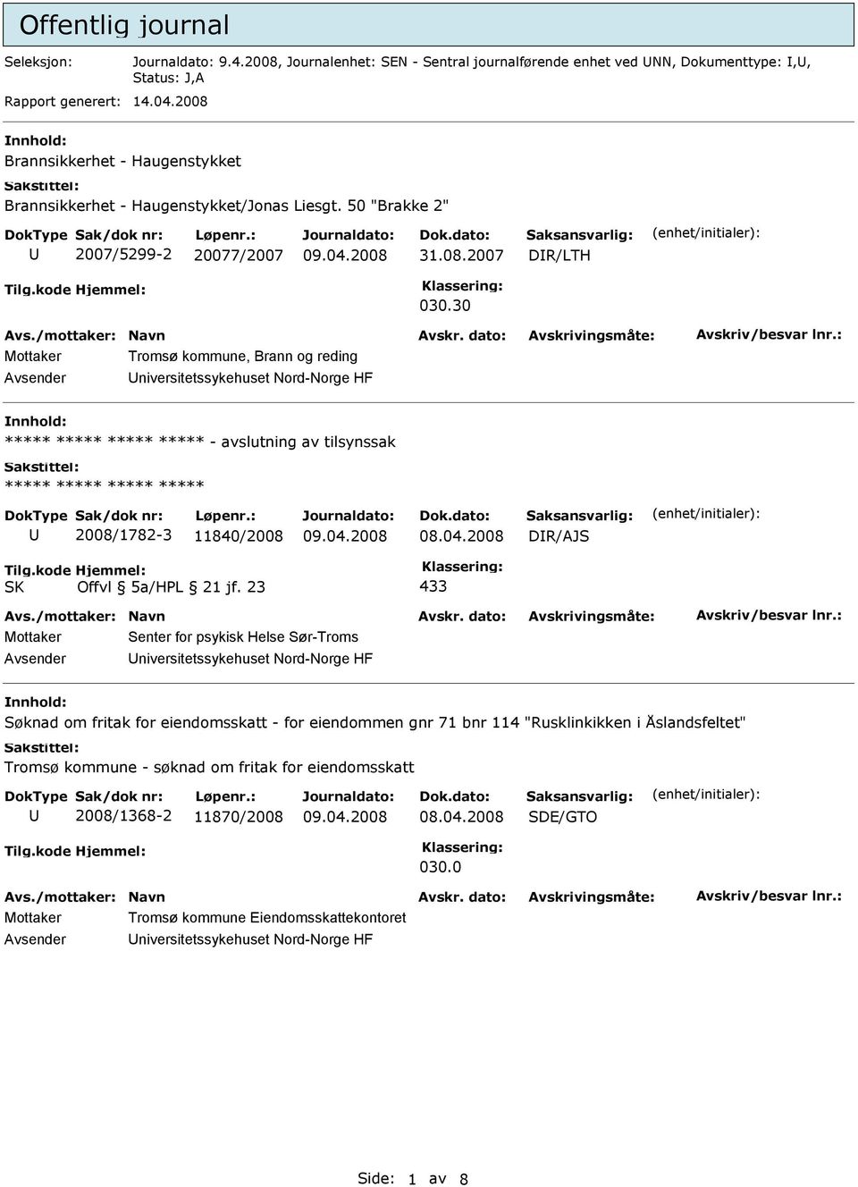 30 Mottaker Tromsø kommune, Brann og reding niversitetssykehuset Nord-Norge HF nnhold: - avslutning av tilsynssak 2008/1782-3 11840/2008 DR/AJS 433 Mottaker Senter for psykisk Helse Sør-Troms