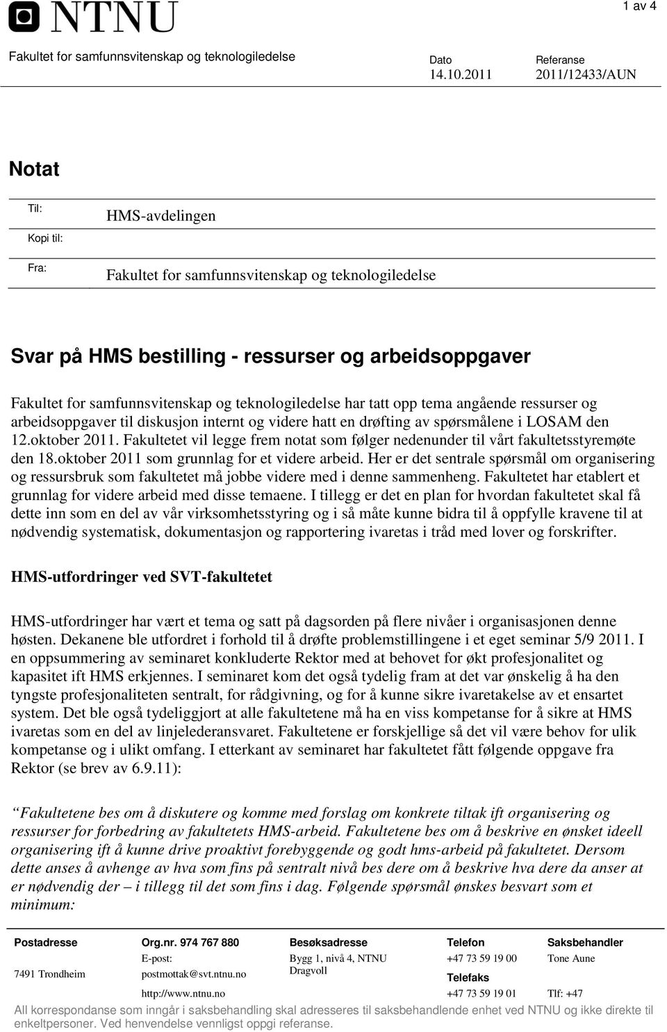 teknologiledelse har tatt opp tema angående ressurser og arbeidsoppgaver til diskusjon internt og videre hatt en drøfting av spørsmålene i LOSAM den 12.oktober 2011.