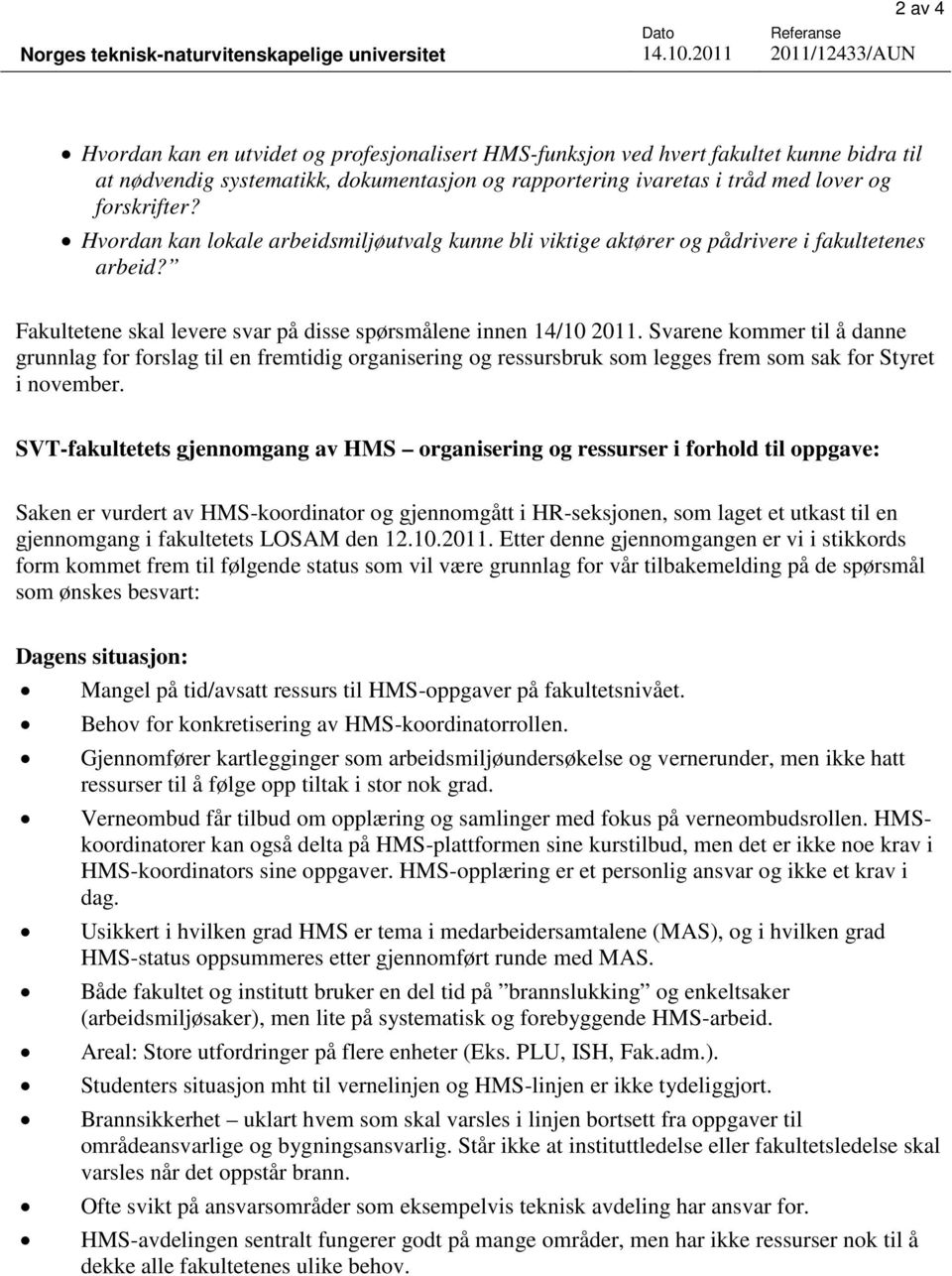 og forskrifter? Hvordan kan lokale arbeidsmiljøutvalg kunne bli viktige aktører og pådrivere i fakultetenes arbeid? Fakultetene skal levere svar på disse spørsmålene innen 14/10 2011.