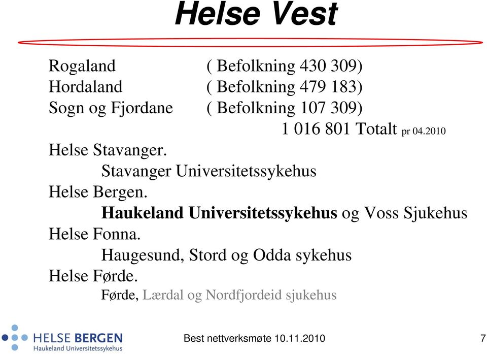 Stavanger Universitetssykehus Helse Bergen.
