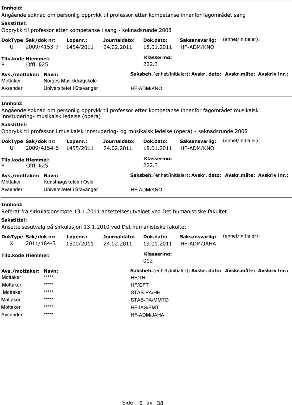 (opera) Opprykk til professor i musikalsk innstudering- og musikalsk ledelse (opera) - søknadsrunde 2008 2009/4154-6 1455/2011 18.01.2011 HF-ADM/KNO 222.