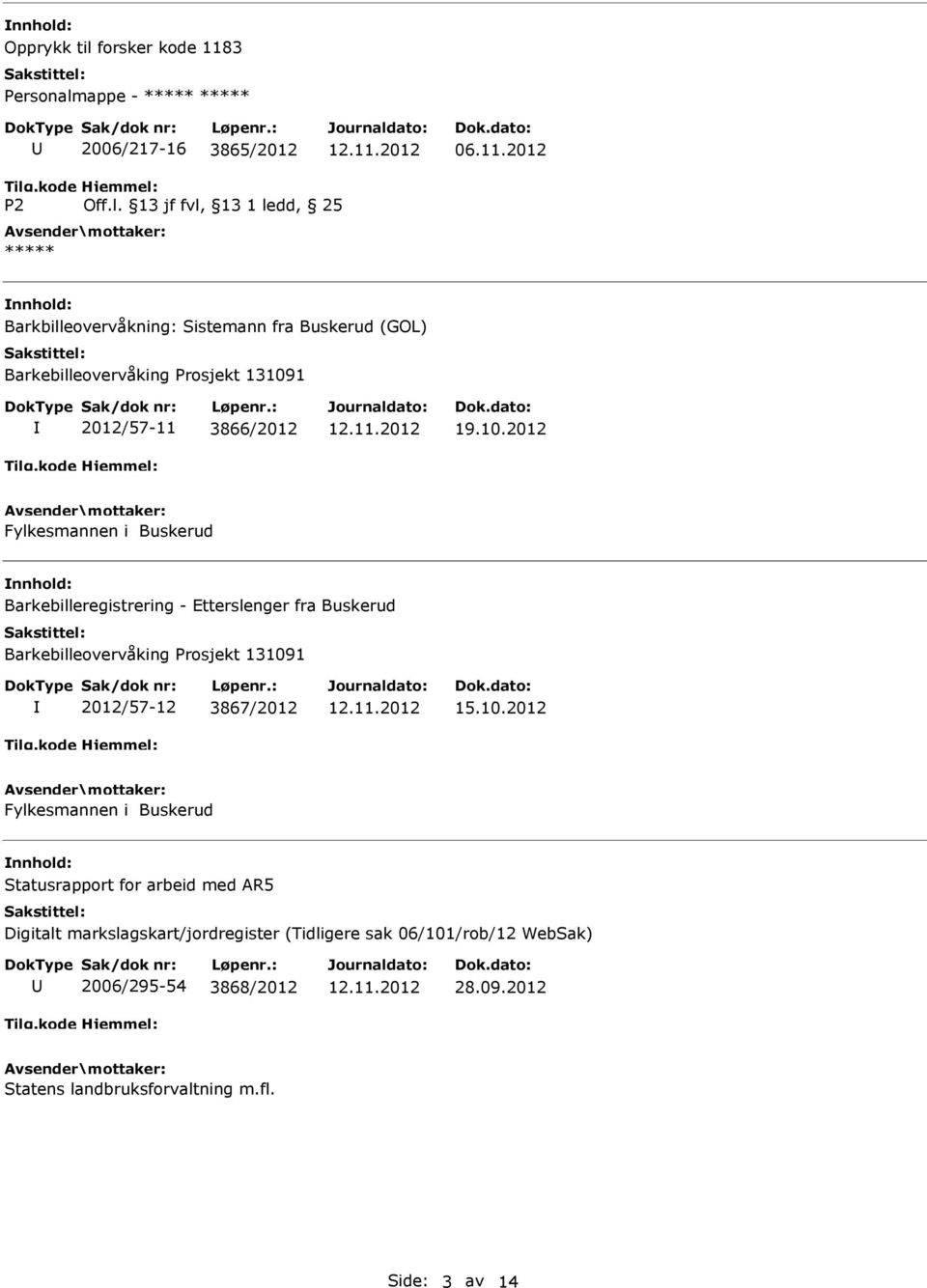 2012 Barkbilleovervåkning: Sistemann fra Buskerud (GOL) Barkebilleovervåking Prosjekt 13109