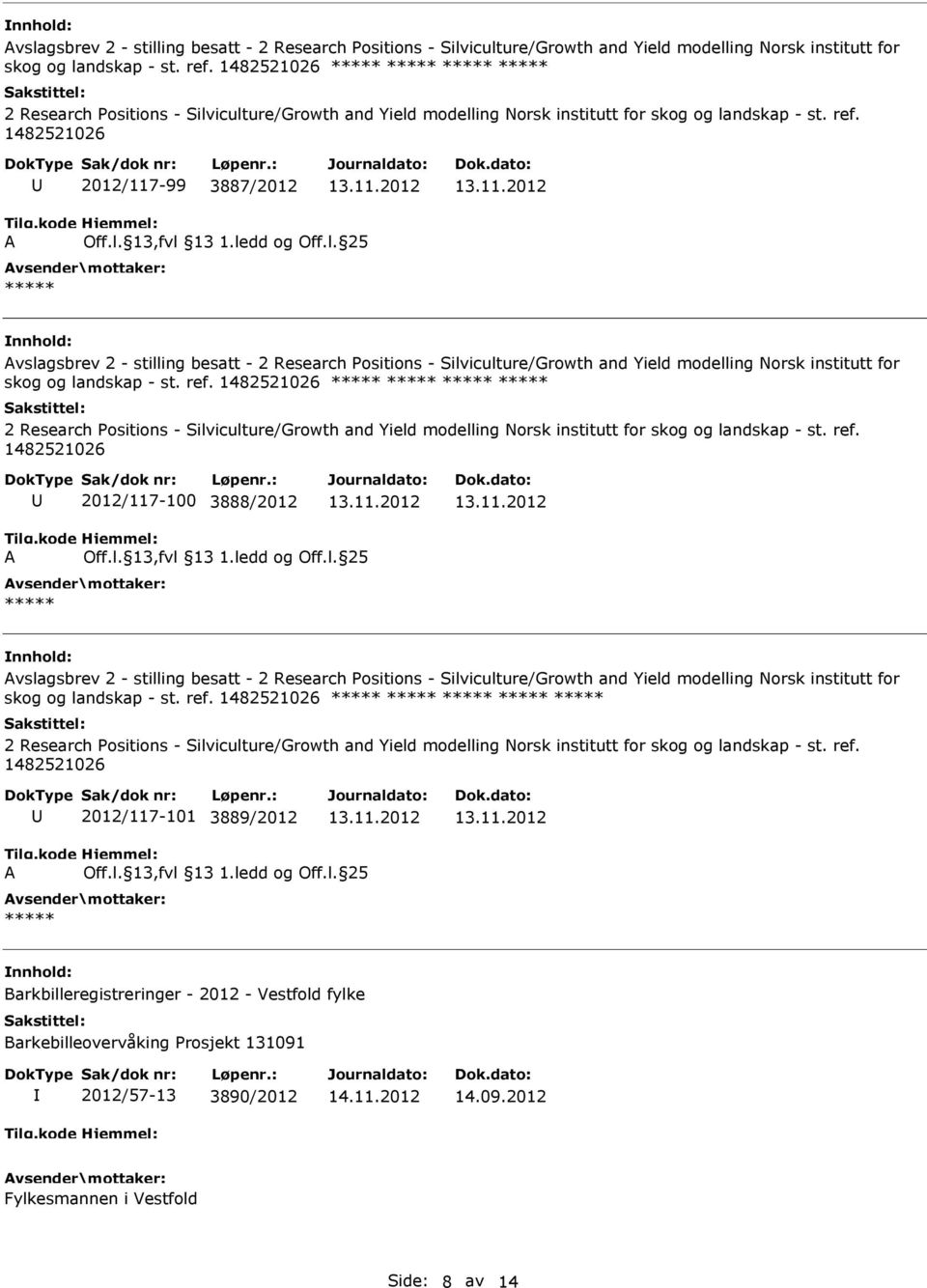 ref. 1482521026 2012/117-100 3888/2012 A Off.l. 13,fvl 13 1.ledd og Off.l. 25  1482521026 2 Research Positions - Silviculture/Growth and Yield modelling Norsk institutt for skog og landskap - st. ref.