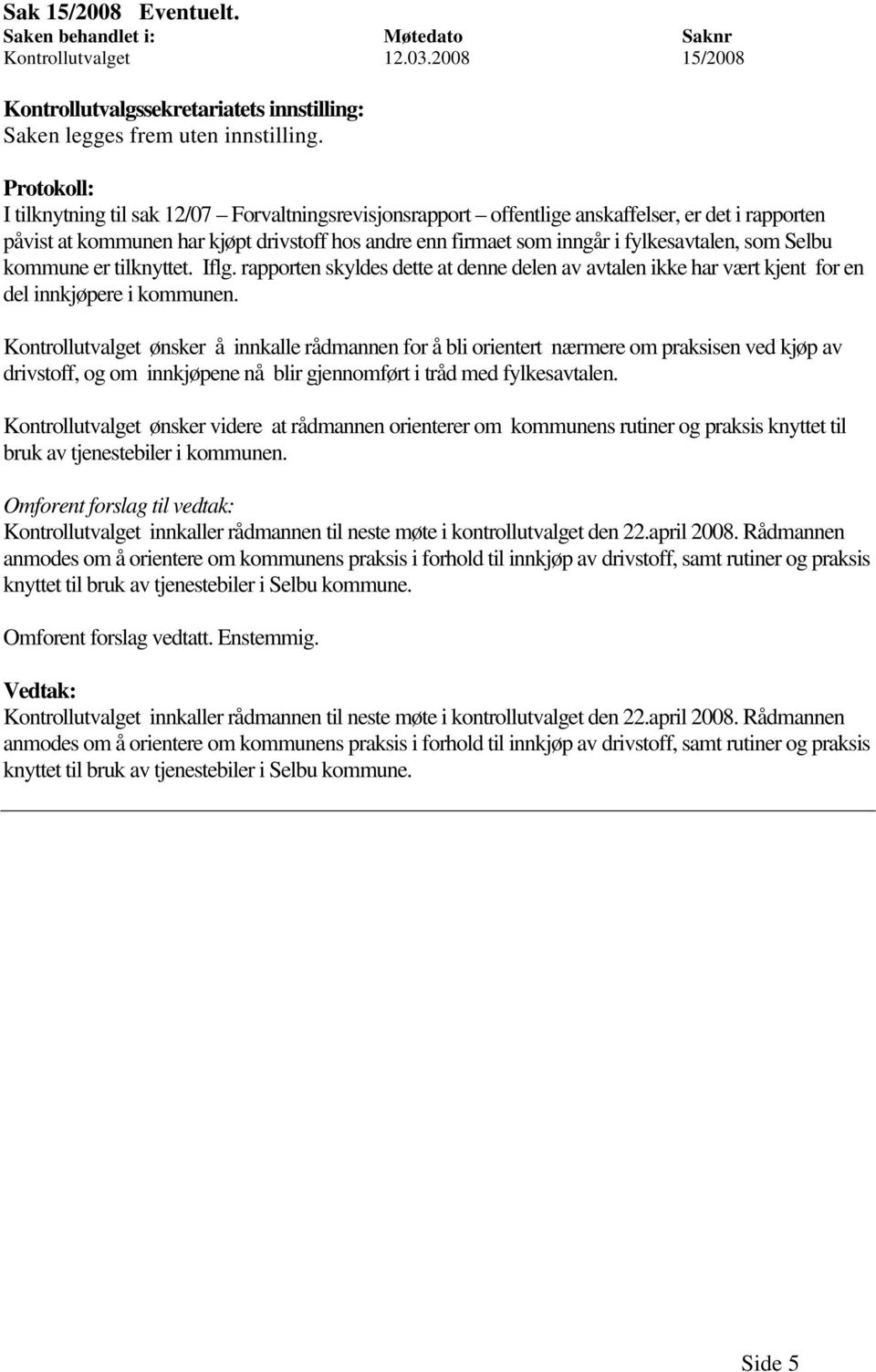 kommune er tilknyttet. Iflg. rapporten skyldes dette at denne delen av avtalen ikke har vært kjent for en del innkjøpere i kommunen.