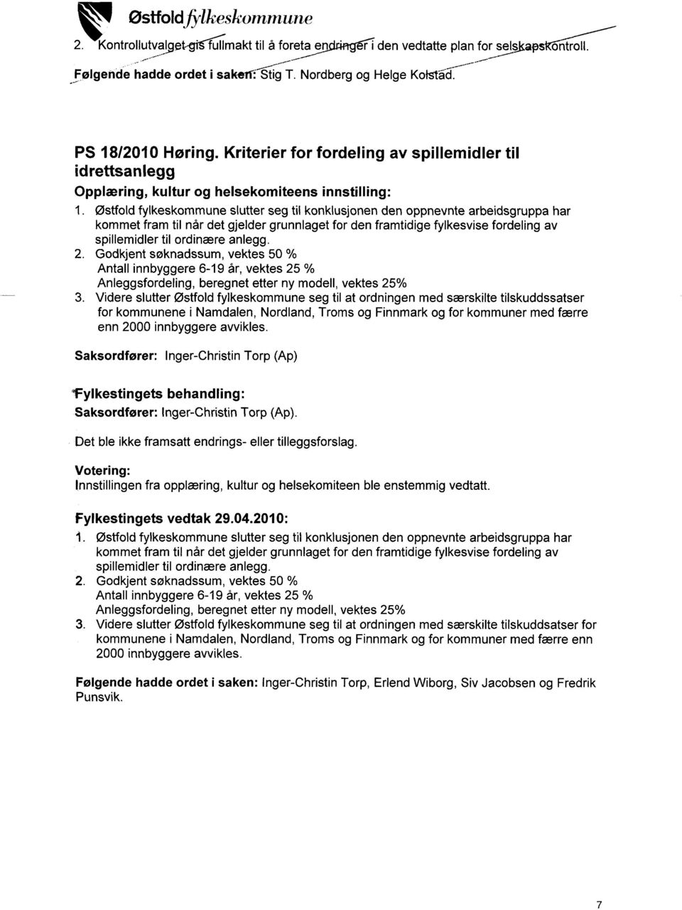 Kriterier for fordeling av spillemidler til idrettsanlegg Opplæring, kultur og helsekomiteens innstilling: Saksordfører: Inger-Christin Torp (Ap) 'fylkestingets behandling: Saksordfører: