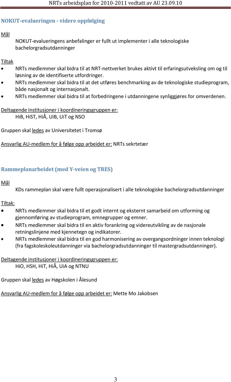 NRTs medlemmer skal bidra til at det utføres benchmarking av de teknologiske studieprogram, både nasjonalt og internasjonalt.