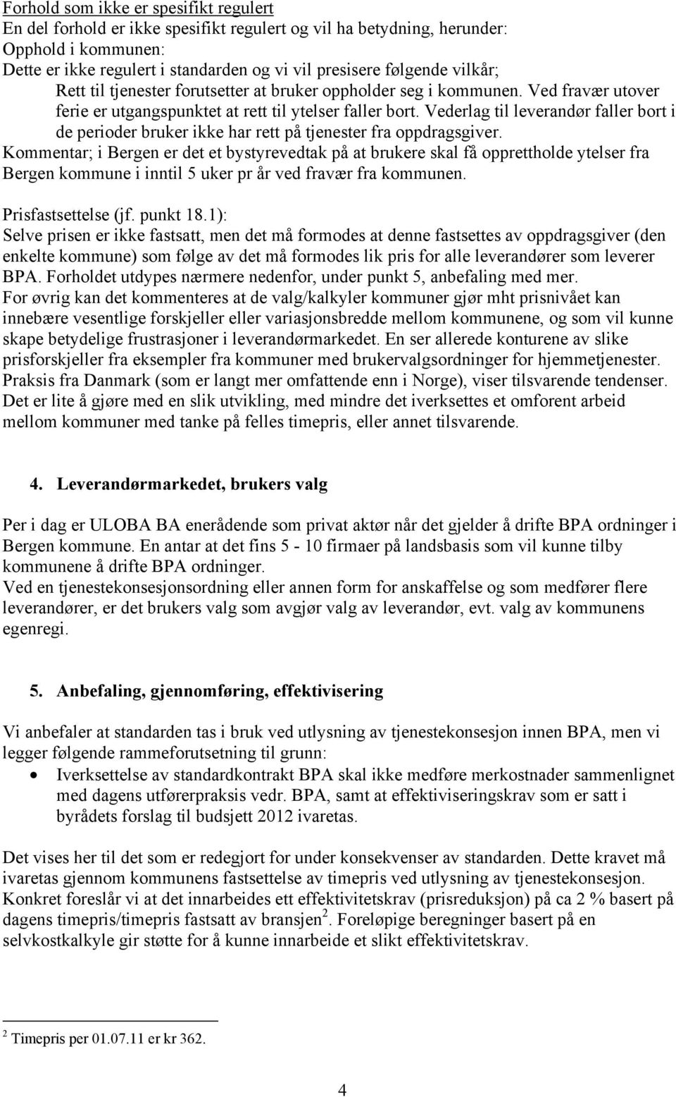 Vederlag til leverandør faller bort i de perioder bruker ikke har rett på tjenester fra oppdragsgiver.