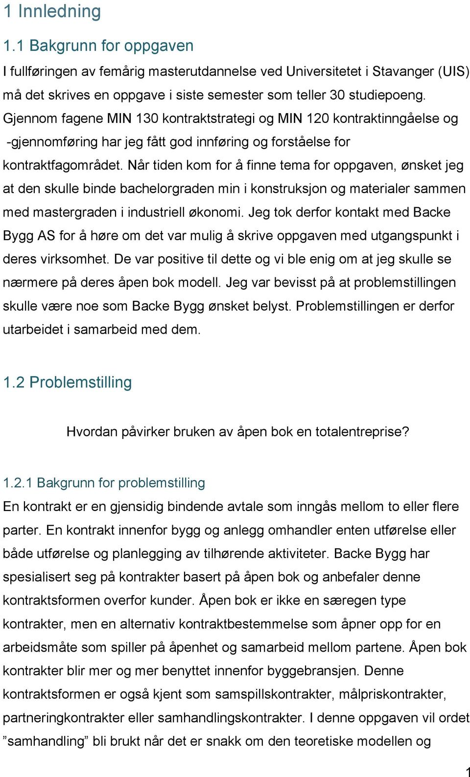 Når tiden kom for å finne tema for oppgaven, ønsket jeg at den skulle binde bachelorgraden min i konstruksjon og materialer sammen med mastergraden i industriell økonomi.