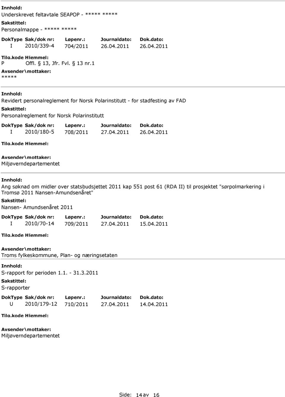 2011 Miljøverndepartementet nnhold: Ang søknad om midler over statsbudsjettet 2011 kap 551 post 61 (RDA ) til prosjektet "sørpolmarkering i Tromsø 2011