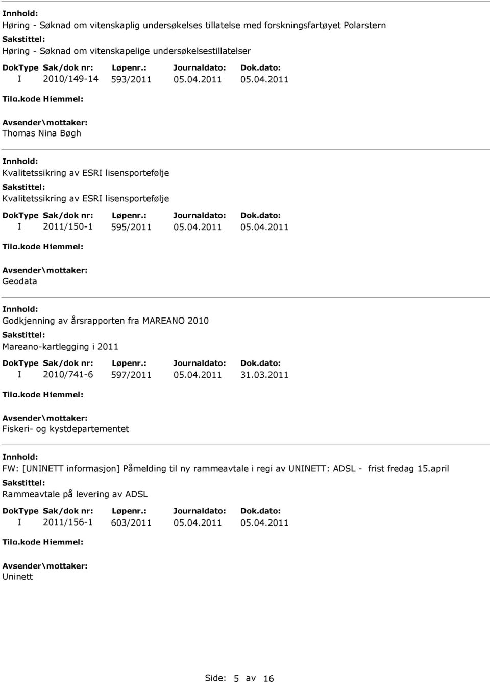 nnhold: Godkjenning av årsrapporten fra MAREANO 2010 Mareano-kartlegging i 2011 2010/741-6 597/2011 31.03.