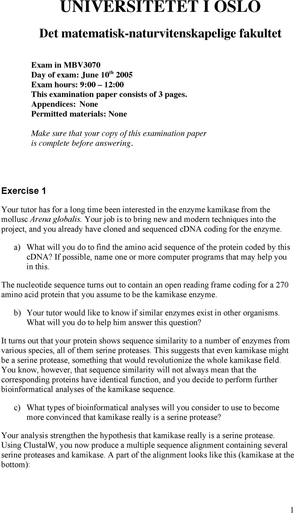 Exercise 1 Your tutor has for a long time been interested in the enzyme kamikase from the mollusc Arena globalis.
