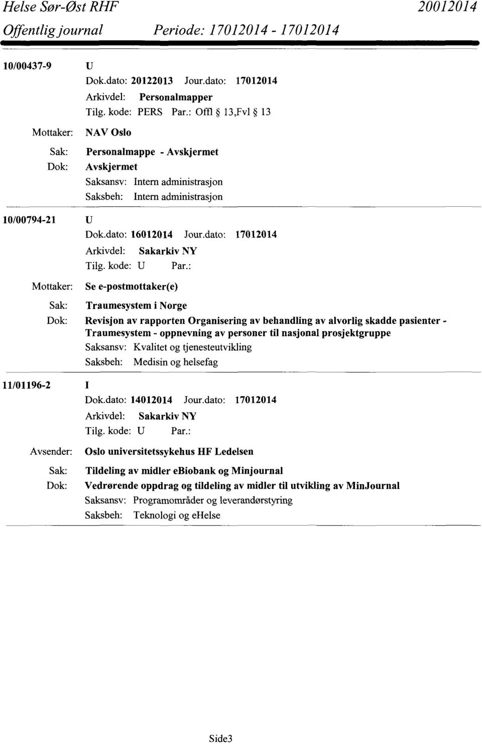 Revisjon av rapporten Organisering av behandling av alvorlig skadde pasienter - Traumesystem - oppnevning av personer til nasjonal prosjektgruppe Saksansv: Kvalitet og tjenesteutvikling