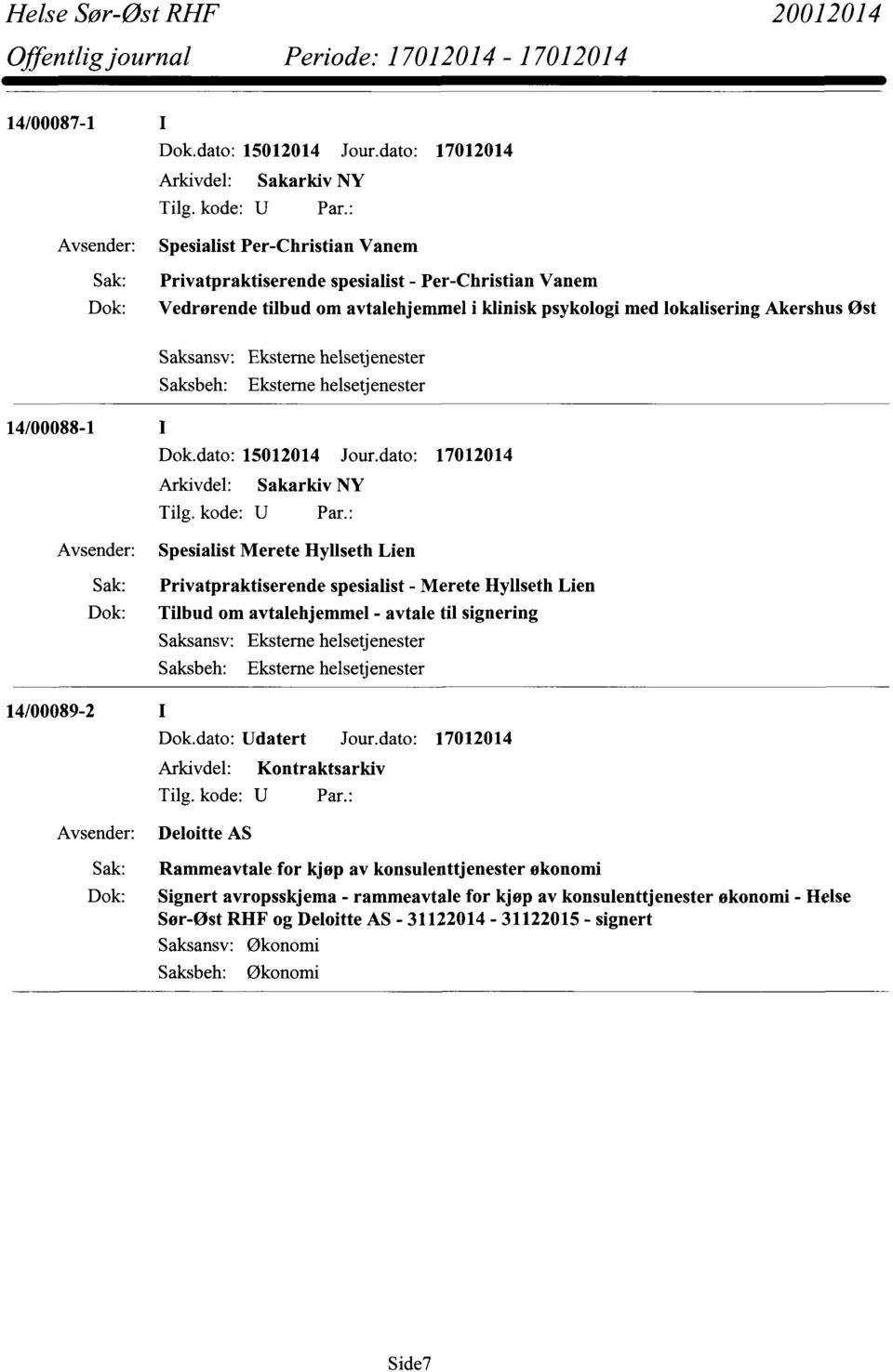 Eksterne helsetjenester Saksbeh: Eksterne helsetjenester 14/00088-1 14/00089-2 Dok.dato: 15012014 Jour.