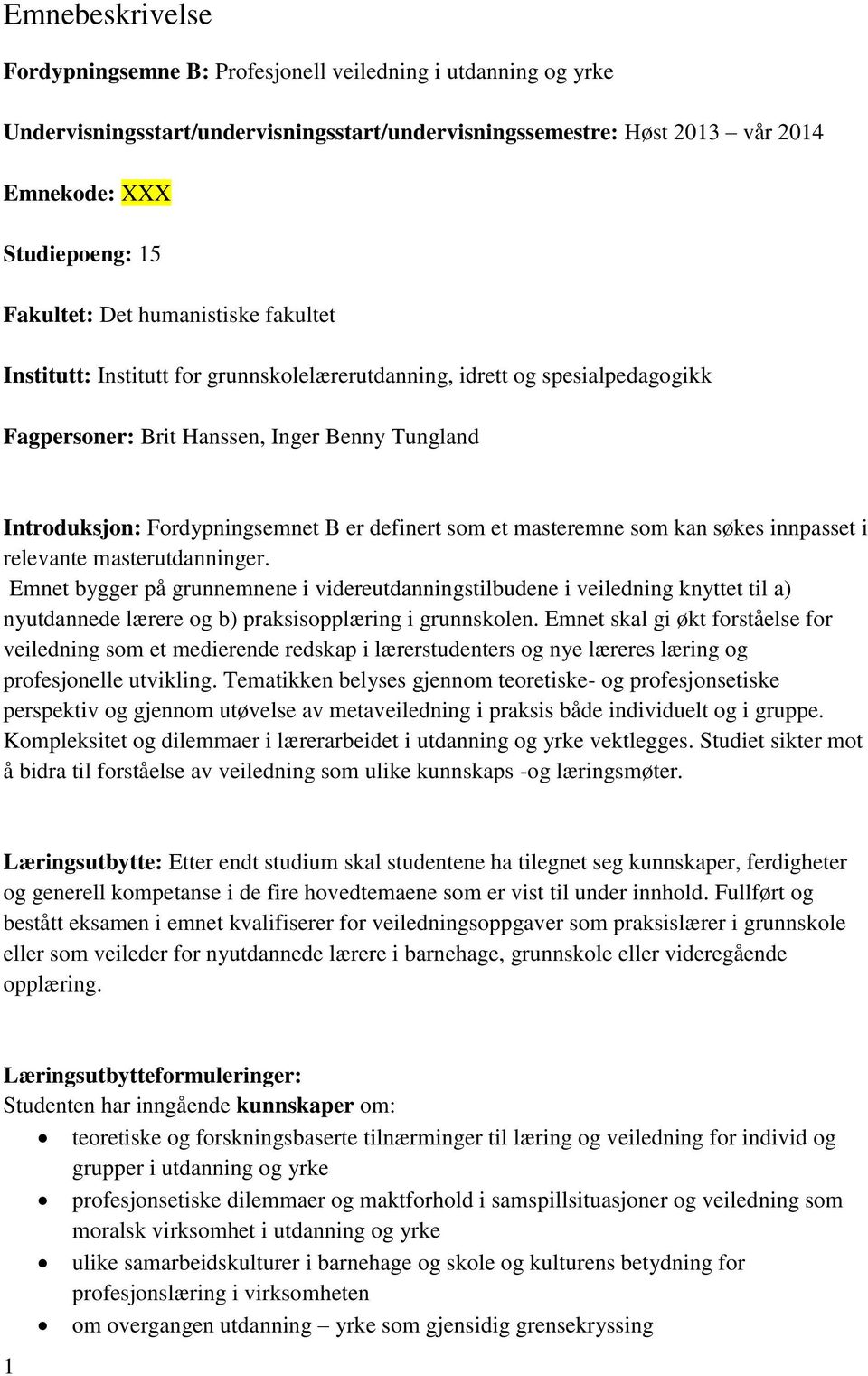 som et masteremne som kan søkes innpasset i relevante masterutdanninger.