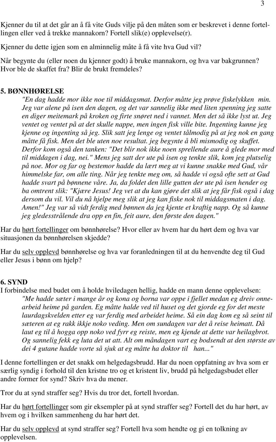 Blir de brukt fremdeles? 5. BØNNHØRELSE "En dag hadde mor ikke noe til middagsmat. Derfor måtte jeg prøve fiskelykken min.