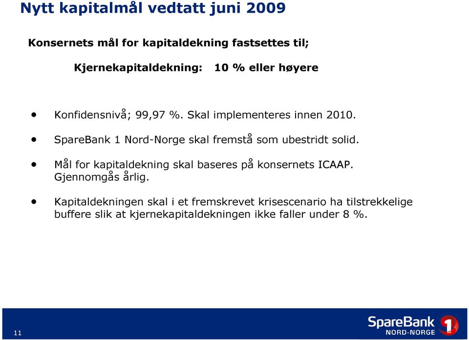 SpareBank 1 Nord-Norge skal fremstå som ubestridt solid. Mål for kapitaldekning skal baseres på konsernets ICAAP.