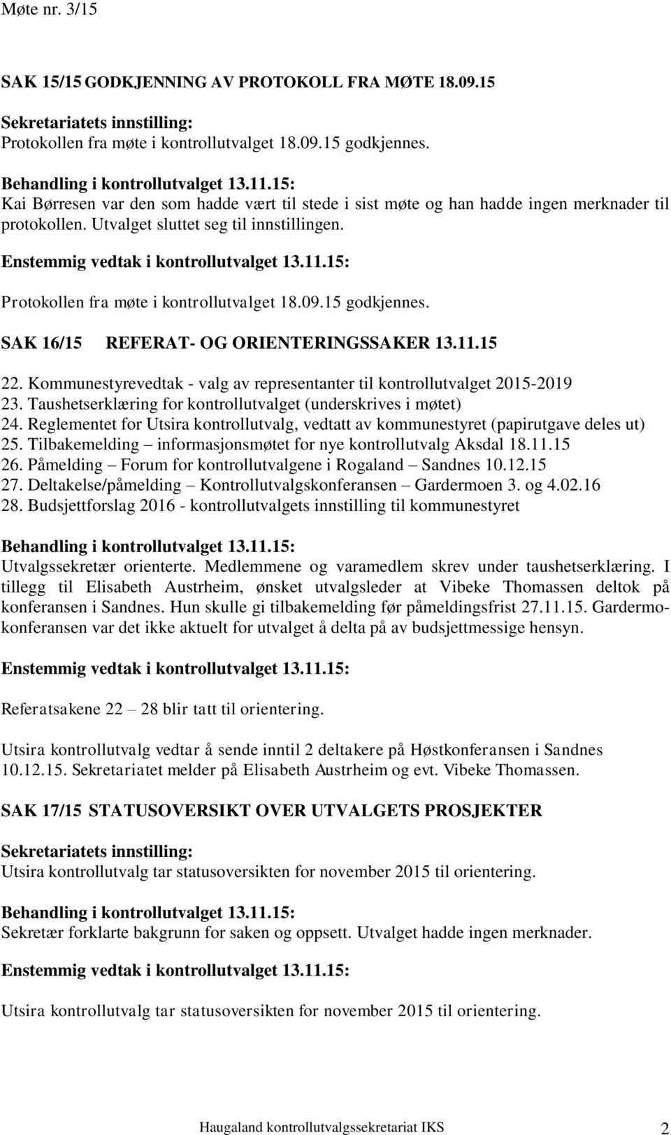 15 godkjennes. SAK 16/15 REFERAT- OG ORIENTERINGSSAKER 13.11.15 22. Kommunestyrevedtak - valg av representanter til kontrollutvalget 2015-2019 23.