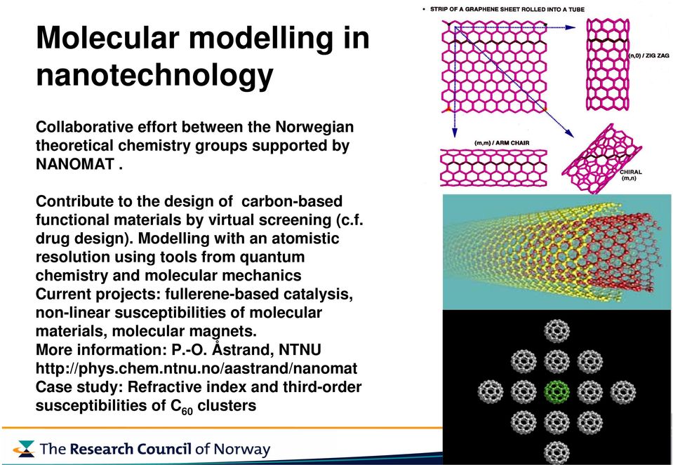 Modelling with an atomistic resolution using tools from quantum chemistry and molecular mechanics Current projects: fullerene-based catalysis,
