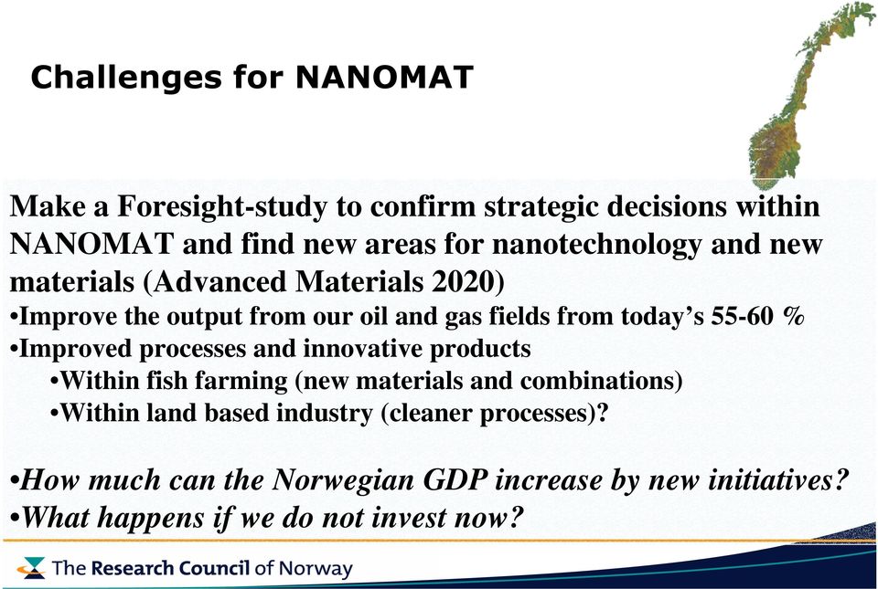 Improved processes and innovative products Within fish farming (new materials and combinations) Within land based