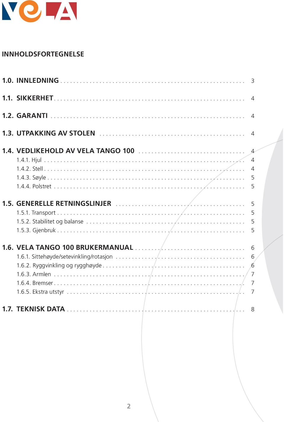 Stell.............................................................. 4 1.4.3. Søyle............................................................. 5 1.4.4. Polstret........................................................... 5 1.5. GENERELLE RETNINGSLINJER.