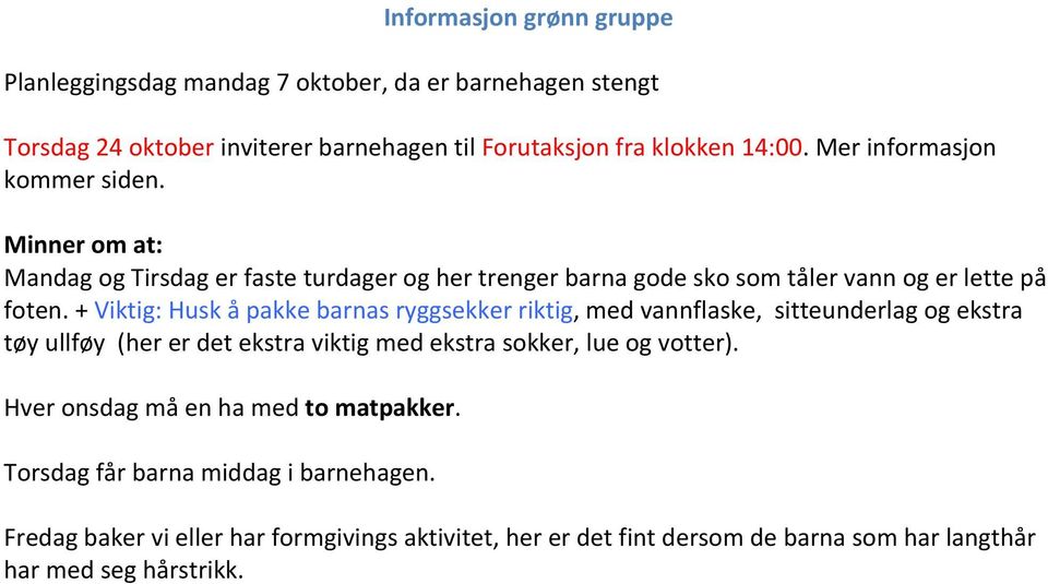 + Viktig: Husk å pakke barnas ryggsekker riktig, med vannflaske, sitteunderlag og ekstra tøy ullføy (her er det ekstra viktig med ekstra sokker, lue og votter).