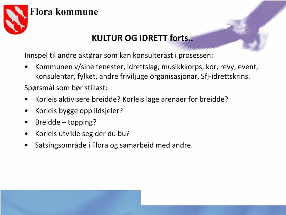 Spørsmål som bør stillast: Korleis aktivisere breidde? Korleis lage arenaer for breidde?