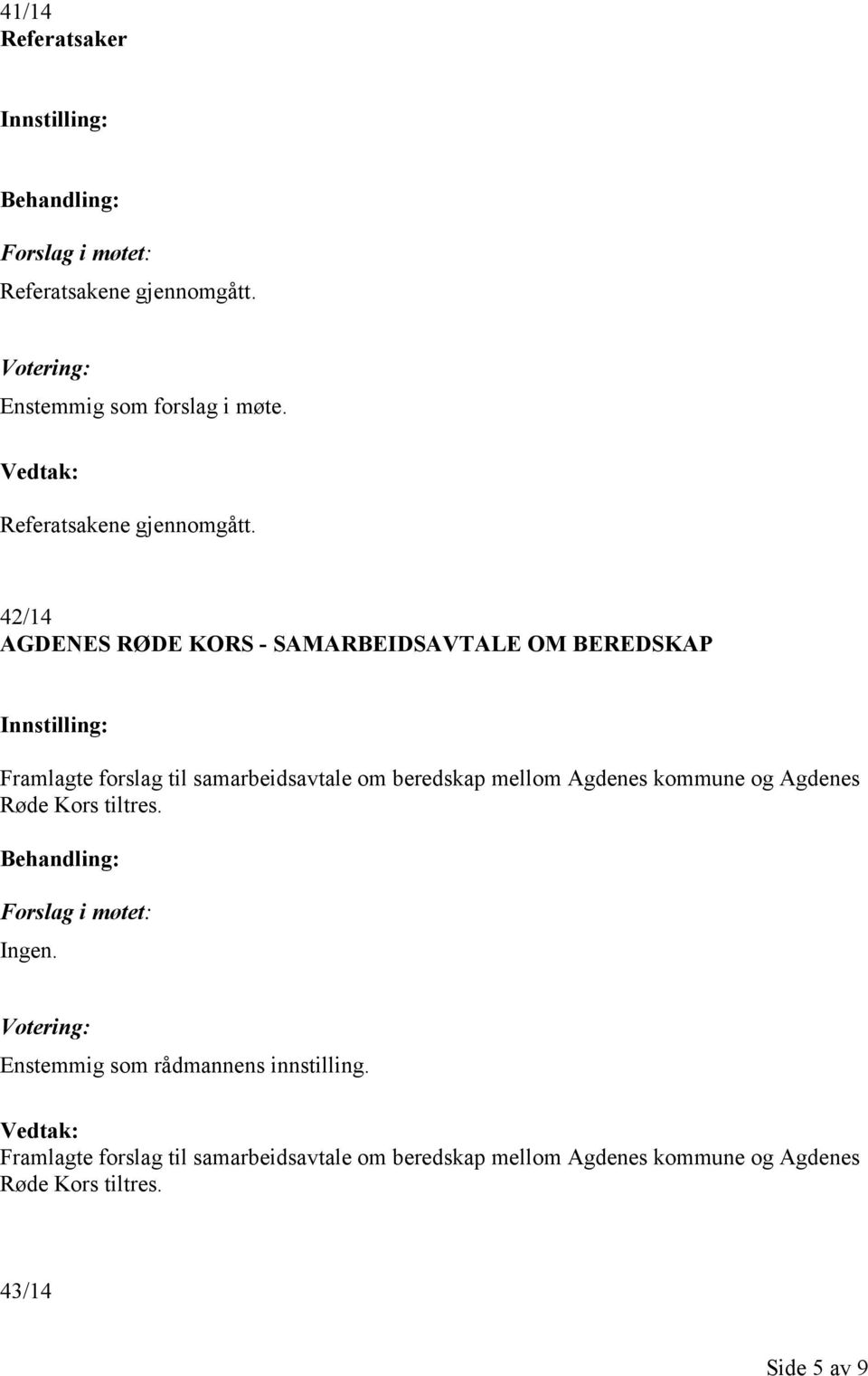 42/14 AGDENES RØDE KORS - SAMARBEIDSAVTALE OM BEREDSKAP Framlagte forslag til samarbeidsavtale